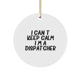 I Can't Keep Calm I'm A Dispatcher Funny Circle Ornament, Gifts from Friends, for Dispatchers, Unique Christmas Unique Gifts - Image 1